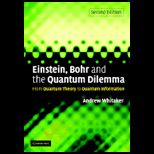 Einstein, Bohr and the Quantum Dilemma From Quantum Theory to Quantum Information