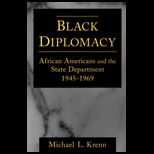 Black Diplomacy  African Americans and the State Department, 1945 1969