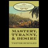 Mastery, Tyranny, and Desire  Thomas Thistlewood and His Slaves in the Anglo Jamaican World