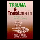 Trauma and Transformation  Growing in the Aftermath of Suffering