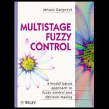 Multistage Fuzzy Control  A Model Based Approach to Fuzzy Control and Decision Making