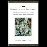 Restored New Testament A New Translation with Commentary, Including the Gnostic Gospels Thomas, Mary, and Judas