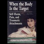 When the Body Is the Target  Self Harm, Pain, and Traumatic Attachments