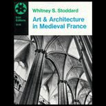 Art and Architecture in Medieval France  Medieval Architecture, Sculpture, Stained Glass, Manuscripts, the Art of the Church Treasuries
