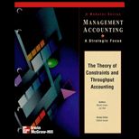 Theory of Constraint and Throughput Accounting (Managerial Accounting  A Strategic Focus Series)