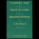 Leaders and Healthcare Organizational Change  Art, Politics and Process