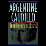Argentine Caudillo  Juan Manuel De Rosas