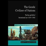 Gentle Civilizer of Nations Rise and Fall of International Law 1870 1960
