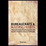 Bureaucrats and Bleeding Hearts Indigenous Health in Northern Australia