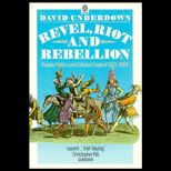 Revel, Riot and Rebellion  Popular Politics and Culture in England, 1603 1660