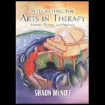 Integrating the Arts in Therapy History, Theory, and Practice