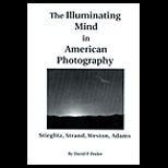 Illuminating Mind in American Photography  Stieglitz, Strand, Weston, Adams