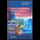Stream Data Processing A Quality of Service Perspective Modeling, Scheduling, Load Shedding, and Complex Event Processing