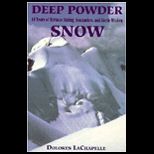 Deep Powder Snow  Forty Years of Ecstatic Skiing, Avalanches, and Earth Wisdom