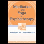 Meditation and Yoga in Psychotherapy Techniques for Clinical Practice