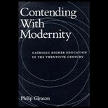 Contending with Modernity  Catholic Higher Education in Twentieth Century America
