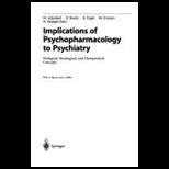 Implications of Psychopharmacology to Psychiatry  Biological, Nosological, and Therapeutical Concepts