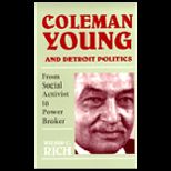 Coleman Young and Detroit Politics  From Social Activist to Power Broker