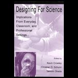 Designing for Science  Implications from Everyday, Classroom, and Professional Settings