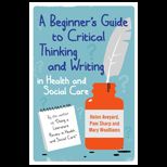 Beginners Guide to Critical Thinking and Writing in Health and Social Care