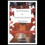 Mastering the Negotiation Process A Practical Guide for the Healthcare Executive