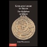 God and Logic in Islam The Caliphate of Reason