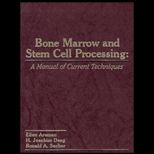 Bone Marrow and Stem Cell Processing  A Manual of Current Techniques