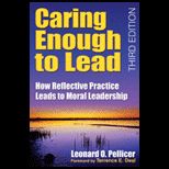 Caring Enough to Lead How Reflective Practice Leads to Moral Leadership