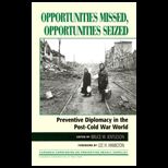 Opportunities Missed, Opportunities Seized  Preventive Diplomacy in the Post Cold War World