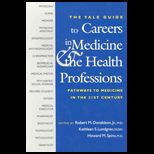 Yale Guide to Careers in Medicine and the Health Professions  Pathways to Medicine in the 21st Century