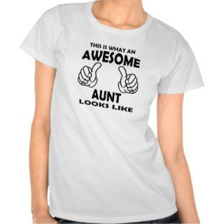 This is what an Awesome Aunt Looks Like T Shirts