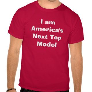 I am America's Next Top Model T shirt