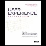 User Experience Re mastered A Finely Tuned Guide to Creating the Best Design Every Time