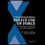 Understanding Police Use of Force  Officers, Suspects, and Reciprocity
