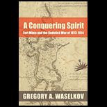 Conquering Spirit Fort Mims and the Redstick War of 1813 1814