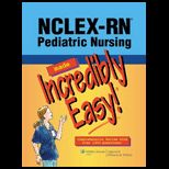 NCLEX RN Pediatric Nursing Made Incredibly Easy