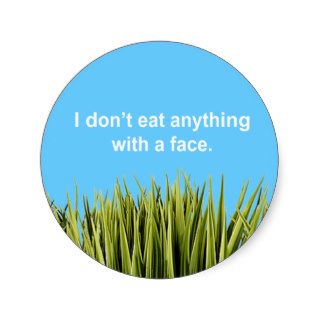 I don't eat anything with a face round sticker