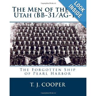 The Men of the USS Utah (BB 31/AG 16) The Forgotten Ship of Pearl Harbor T. J. Cooper 9781449961244 Books