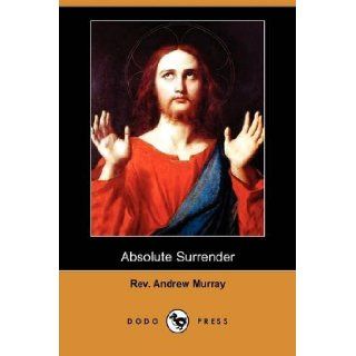 Absolute Surrender and Other Addresses (Dodo Press) Rev Andrew Murray 9781409963288 Books