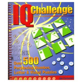 IQ Challenge Over 500 Perplexing Number, Letter & Visual Puzzles Joe Cameron 9780760779279 Books