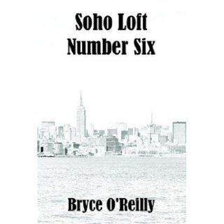 Soho Loft Number Six Bryce O'Reilly 9781589398443 Books