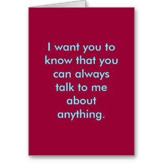 I want you to know that you can always talk togreeting cards
