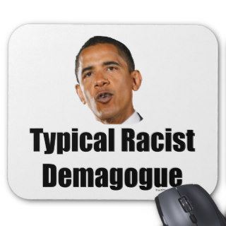 Obama  Typical Racist Demagogue Mousepad