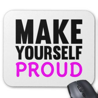 Make Yourself Proud Mousepads