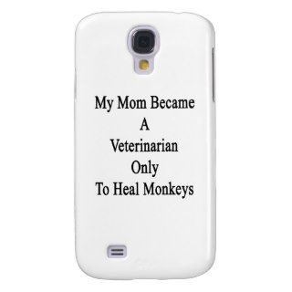 My Mom Became A Veterinarian Only To Heal Monkeys Galaxy S4 Cases