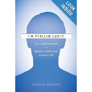 I'm Feeling Lucky The Confessions of Google Employee Number 59 [Hardcover] DOUGLAS EDWARDS Books