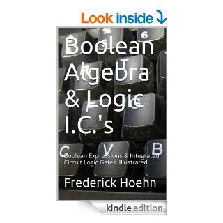 Boolean Algebra & Logic I.C.'s Boolean Expressions & Integrated Circuit Logic Gates.  Illustrated. eBook Frederick Hoehn Kindle Store