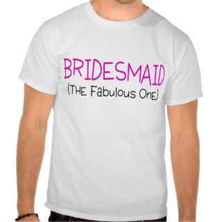 Bridesmaid The Fabulous One Tshirts