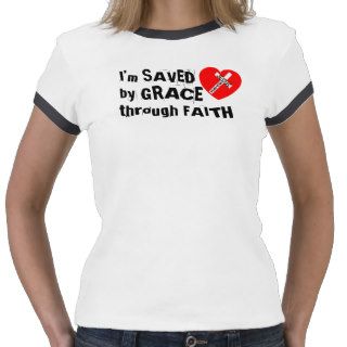 I’m SAVED by GRACE through FAITH   Jesus Saves Shirts