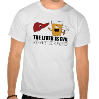 The Liver Is Evil and Must Be Punished Tee Shirts
